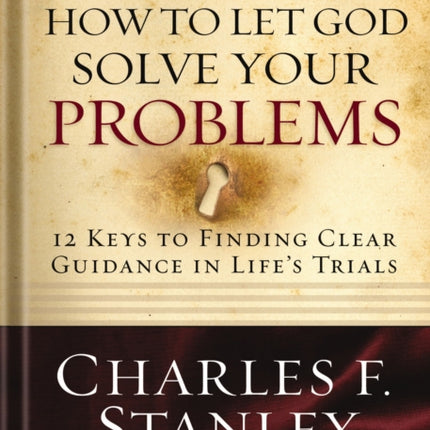 How to Let God Solve Your Problems: 12 Keys for Finding Clear Guidance in Life's Trials