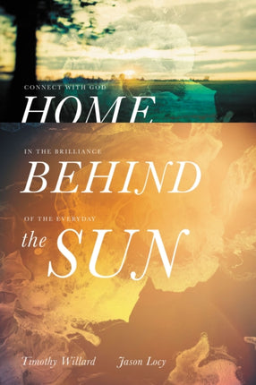 Home Behind the Sun: Connect with God in the Brilliance of the Everyday