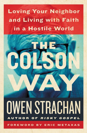 The Colson Way: Loving Your Neighbor and Living with Faith in a Hostile World