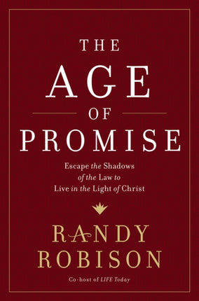 The Age of Promise: Escape the Shadows of the Law to Live in the Light of Christ