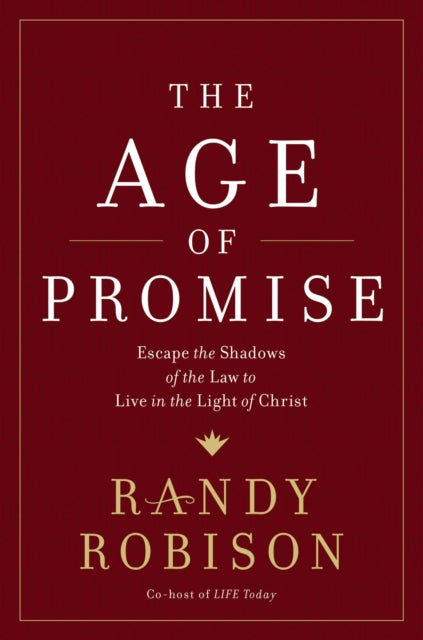 The Age of Promise: Escape the Shadows of the Law to Live in the Light of Christ