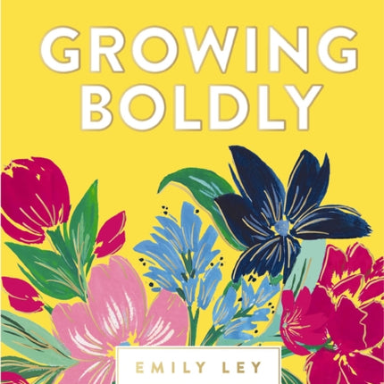 Growing Boldly: Dare to Build a Life You Love