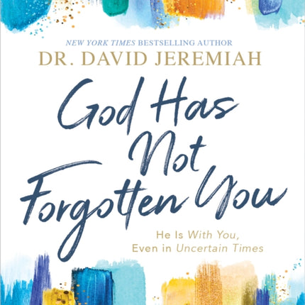 God Has Not Forgotten You: He Is with You, Even in Uncertain Times