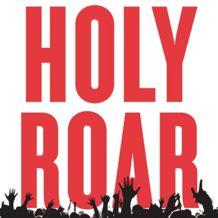 Holy Roar: 7 Words That Will Change The Way You Worship