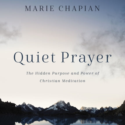 Quiet Prayer: The Hidden Purpose and Power of Christian Meditation