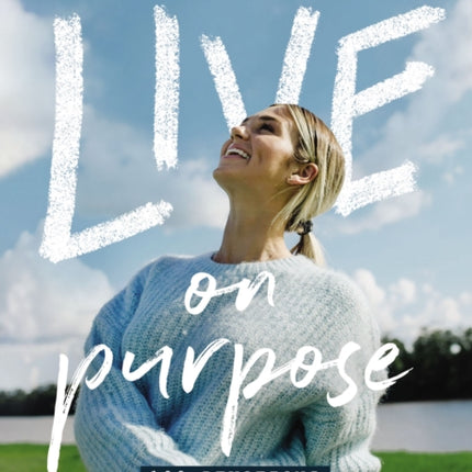 Live on Purpose: 100 Devotions for Letting Go of Fear and Following God