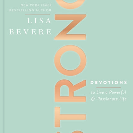 Strong: Devotions to Live a Powerful and Passionate Life (A 90-Day Devotional)