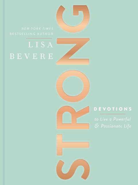 Strong: Devotions to Live a Powerful and Passionate Life (A 90-Day Devotional)