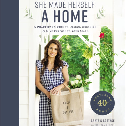 She Made Herself a Home: A Practical Guide to Design, Organize, and Give Purpose to Your Space