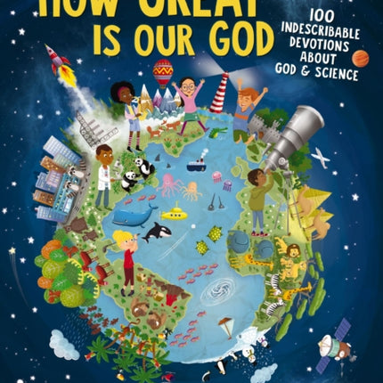 How Great Is Our God: 100 Indescribable Devotions About God and Science