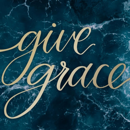 Give Grace: How To Embrace the Beauty of Life's Brokenness