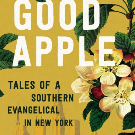 Good Apple: Tales of a Southern Evangelical in New York