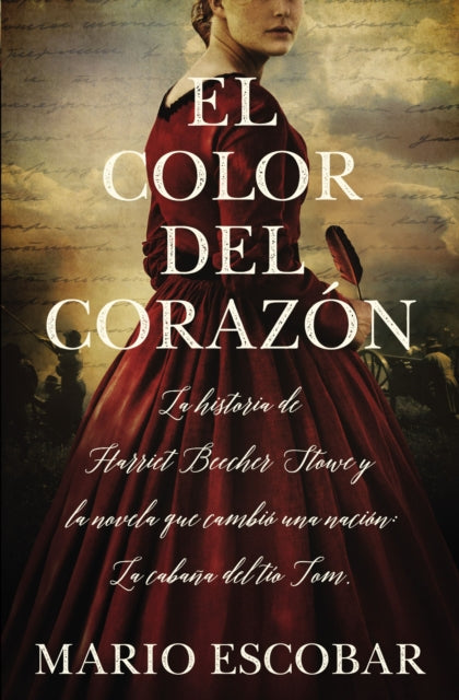 El color del corazón: La historia de Harriet Beecher Stowe y la novela que cambió una nación: La cabaña del tío Tom