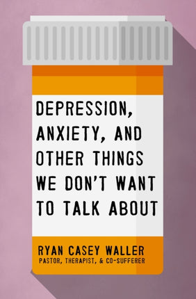 Depression Anxiety and Other Things We Dont Want to Talk About