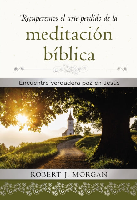 Recuperemos El Arte Perdido de la Meditación Bíblica: Encuentra Verdadera Paz En Jesús