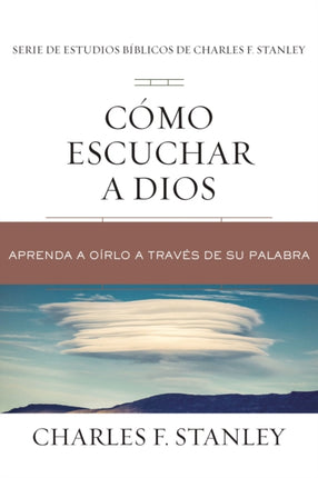 Cómo escuchar a Dios: Aprenda a oírlo a través de su Palabra