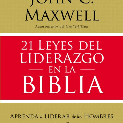 21 leyes del liderazgo en la Biblia: Aprenda a liderar de los hombres y mujeres de las Escrituras