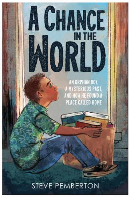 A Chance in the World (Young Readers Edition): An Orphan Boy, a Mysterious Past, and How He Found a Place Called Home