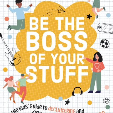 Be the Boss of Your Stuff: The Kids’ Guide to Decluttering and Creating Your Own Space