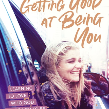 Getting Good at Being You: Learning to Love Who God Made You to Be