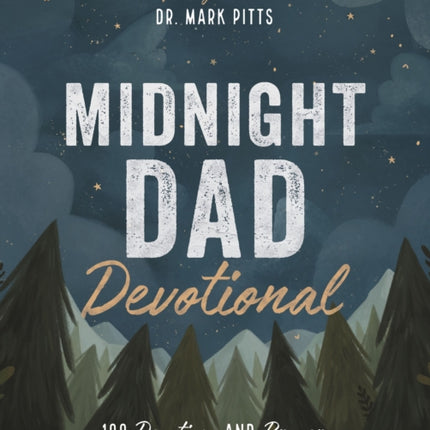 Midnight Dad Devotional: 100 Devotions and Prayers to Connect Dads Just Like You to the Father