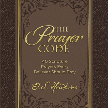 The Prayer Code: 40 Scripture Prayers Every Believer Should Pray