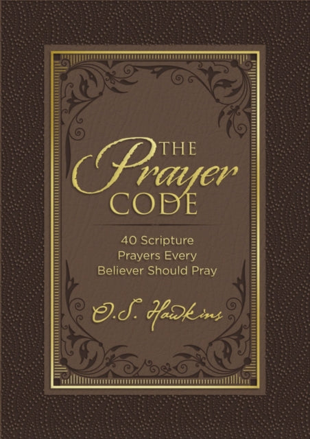 The Prayer Code: 40 Scripture Prayers Every Believer Should Pray