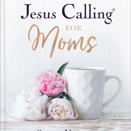 Jesus Calling for Moms, Padded Hardcover, with Full Scriptures: Devotions for Strength, Comfort, and Encouragement