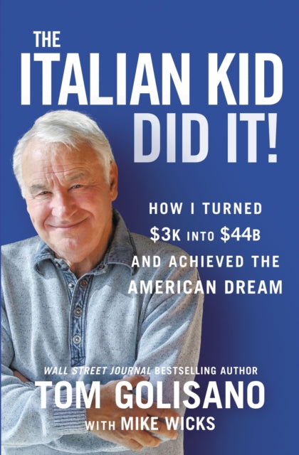 The Italian Kid Did It: How I Turned $3K into $44B and Achieved the American Dream