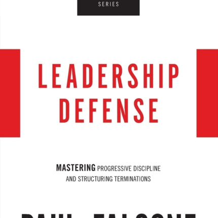 Leadership Defense: Mastering Progressive Discipline and Structuring Terminations