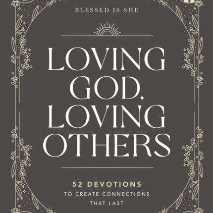 Loving God, Loving Others: 52 Devotions to Create Connections That Last