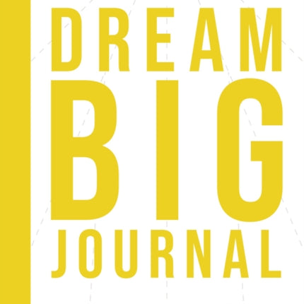 Dream Big Journal: Weekly Wake-ups to Help You Reach Your Most Ambitious Goals