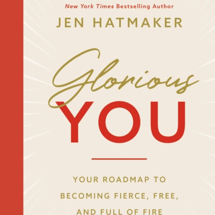 Glorious You: Your Road Map to Becoming Fierce, Free, and Full of Fire