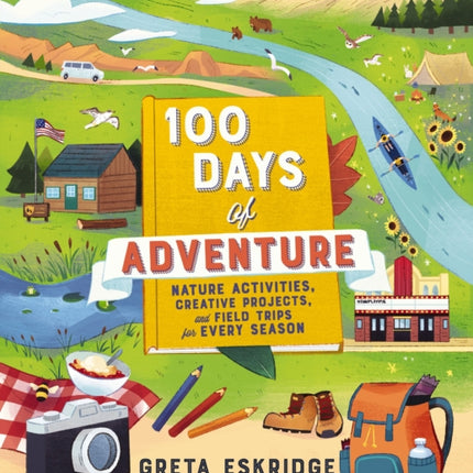 100 Days of Adventure: Nature Activities, Creative Projects, and Field Trips for Every Season