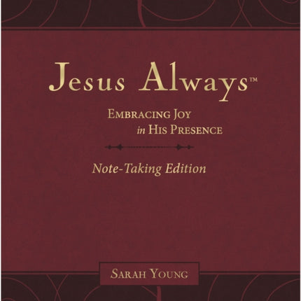 Jesus Always Note-Taking Edition, Leathersoft, Burgundy, with Full Scriptures: Embracing Joy in His Presence (a 365-Day Devotional)