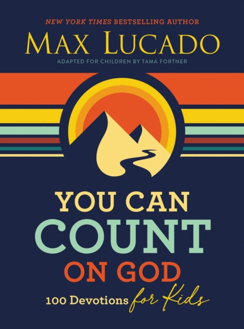 You Can Count on God: 100 Devotions for Kids (Short Devotions to Help Kids Worry Less and Trust God More)