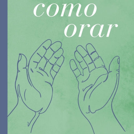 Cómo orar: Reflexiones y ensayos