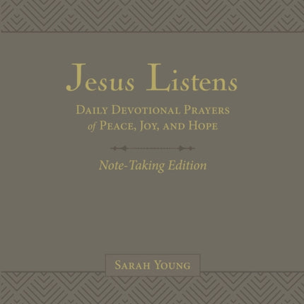 Jesus Listens Note-Taking Edition, Leathersoft, Gray, with Full Scriptures: Daily Devotional Prayers of Peace, Joy, and Hope