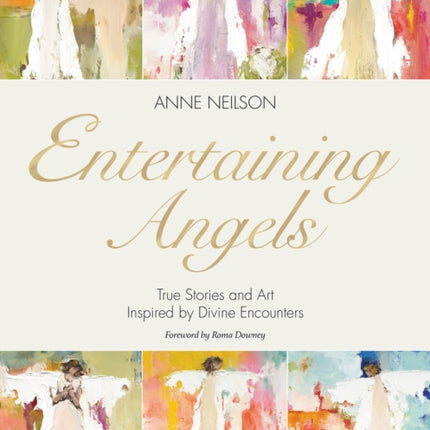 Entertaining Angels: True Stories and Art Inspired by Divine Encounters