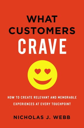 What Customers Crave: How to Create Relevant and Memorable Experiences at Every Touchpoint