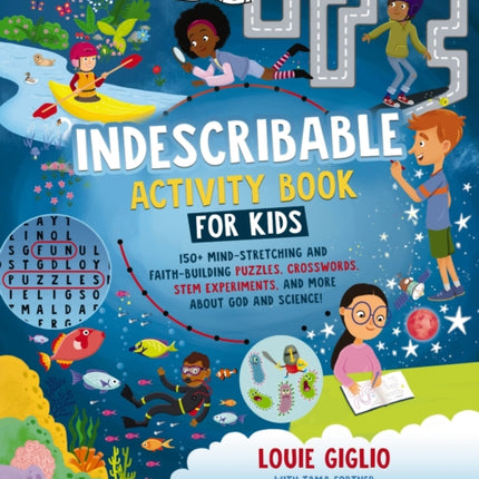 Indescribable Activity Book for Kids: 150+ Mind-Stretching and Faith-Building Puzzles, Crosswords, STEM Experiments, and More About God and Science!