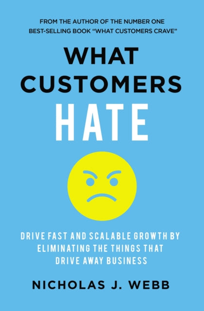 What Customers Hate: Drive Fast and Scalable Growth by Eliminating the Things that Drive Away Business