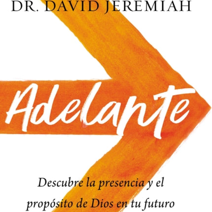 Adelante: Descubra la presencia y el propósito de Dios en su futuro