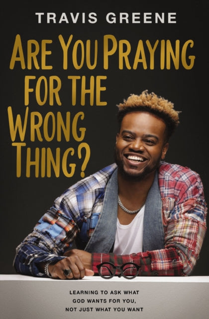 Are You Praying for the Wrong Thing