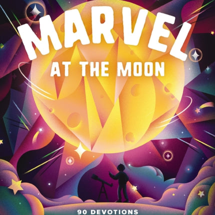 Marvel at the Moon: 90 Devotions: You're Never Alone in God's Majestic Universe