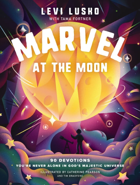 Marvel at the Moon: 90 Devotions: You're Never Alone in God's Majestic Universe