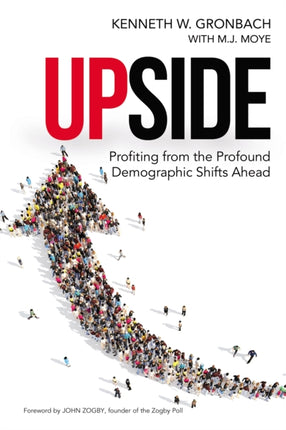 Upside: Profiting from the Profound Demographic Shifts Ahead