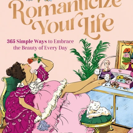 Romanticize Your Life: 365 Simple Ways to Embrace the Beauty of Every Day