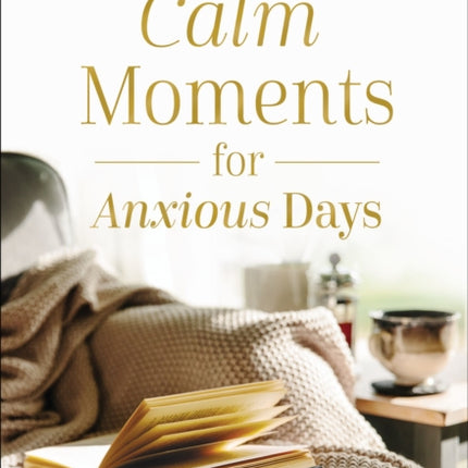 Calm Moments for Anxious Days: A 90-Day Devotional Journey