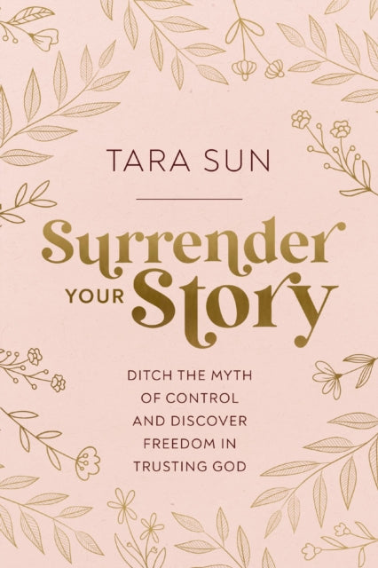 Surrender Your Story: Ditch the Myth of Control and Discover Freedom in Trusting God